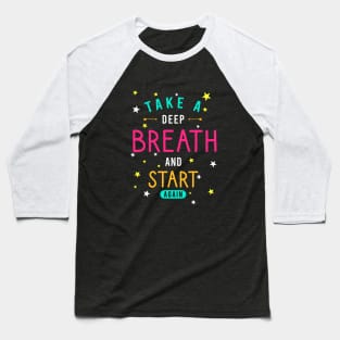 Take a deep breath and start again Baseball T-Shirt